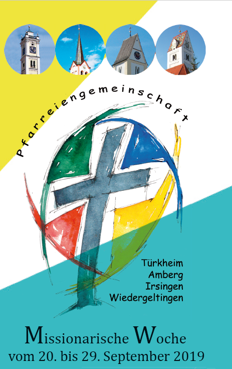 Das Plakat zeigt oben vier verschiedene Kirchtürme. Im Mittelteil ist ein Kreuz von farbigen Dreiecken umgeben. Darum steht der Text Pfarreiengemeinschaft Türkheim, Amberg, Irsingen, Wiedergeltingen. Unterhalb der Text: Missionarische Woche