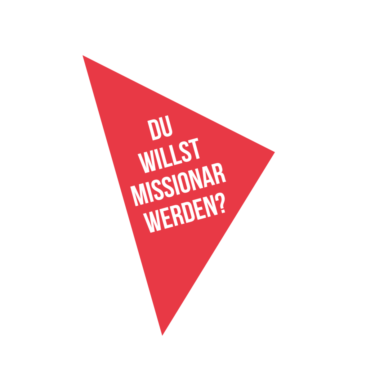 Auf einem roten Dreieck steht der Text: "Du willst Missionar werden?"